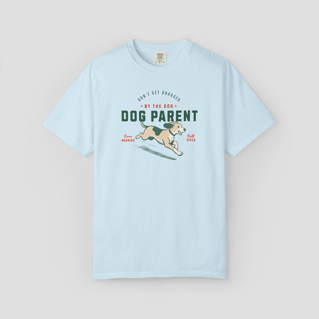 Dog Parent Don't Get Dragged by the Dog Shirt