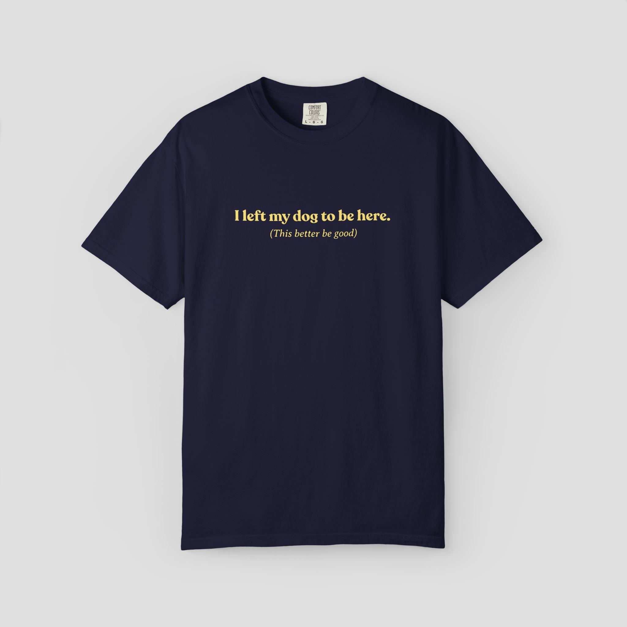 I Left My Dog to be Here T-shirt