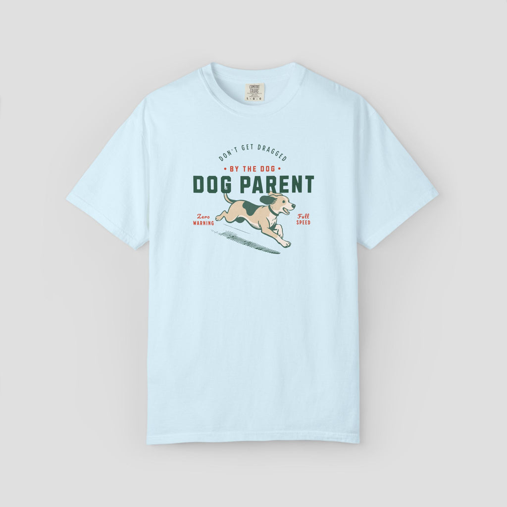 Dog Parent Don't Get Dragged by the Dog Shirt
