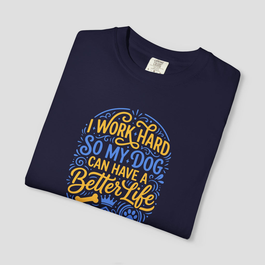 I Work Hard So My Dog Can Have a Better Life Shirt