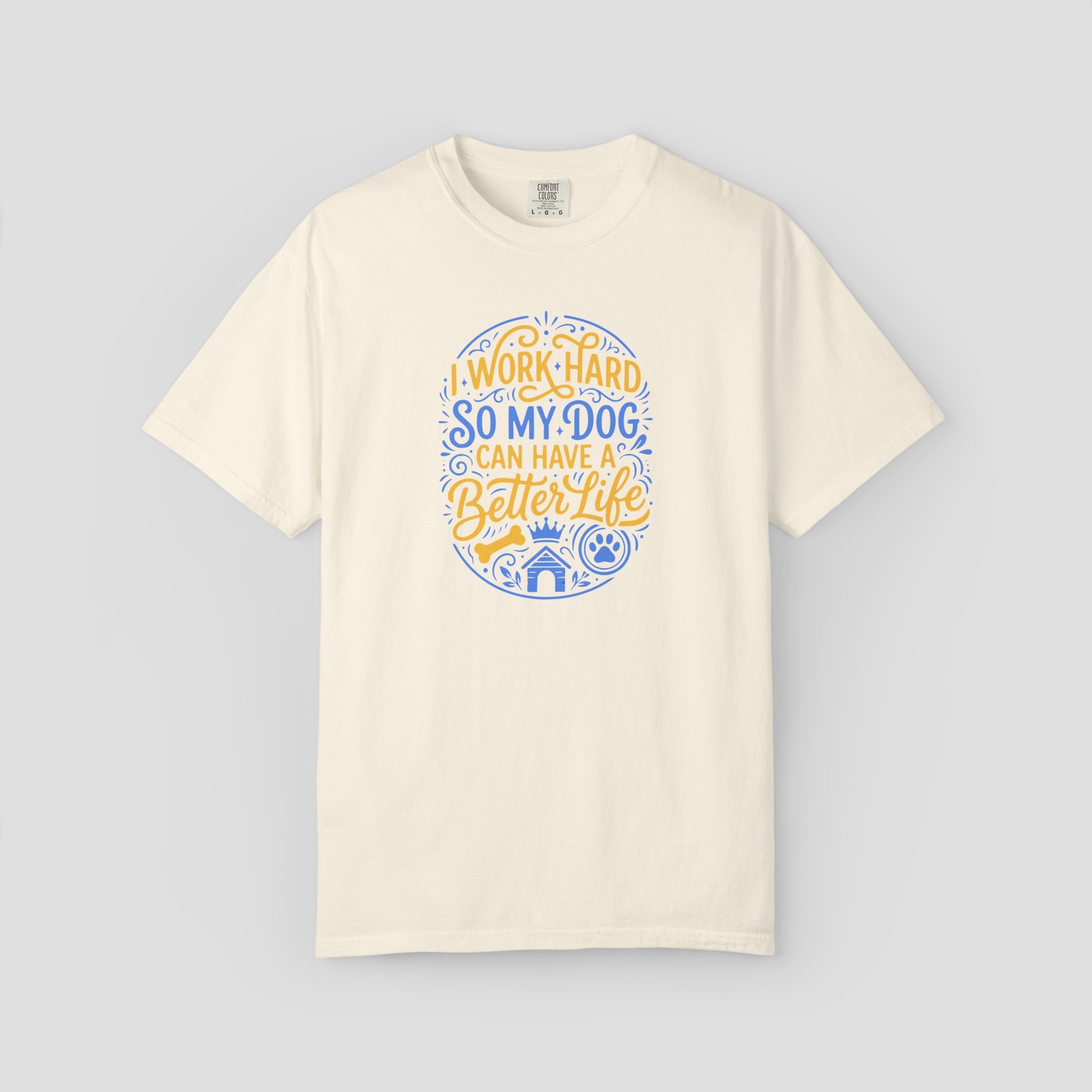 I Work Hard So My Dog Can Have a Better Life Shirt