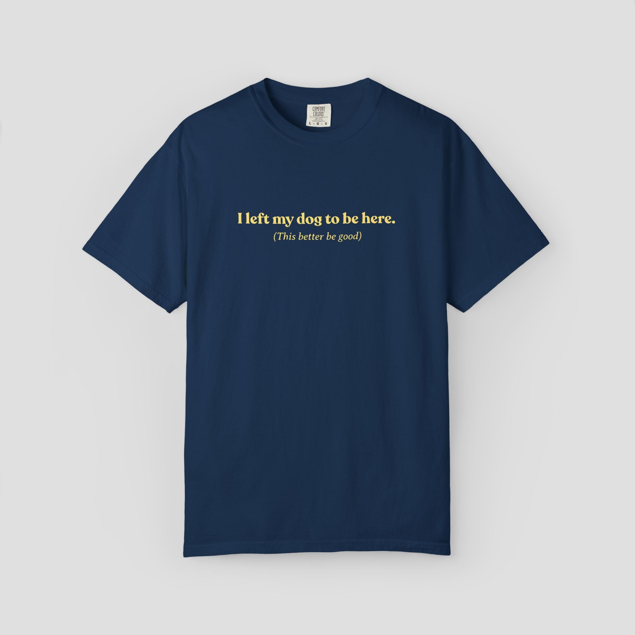 I Left My Dog to be Here T-shirt