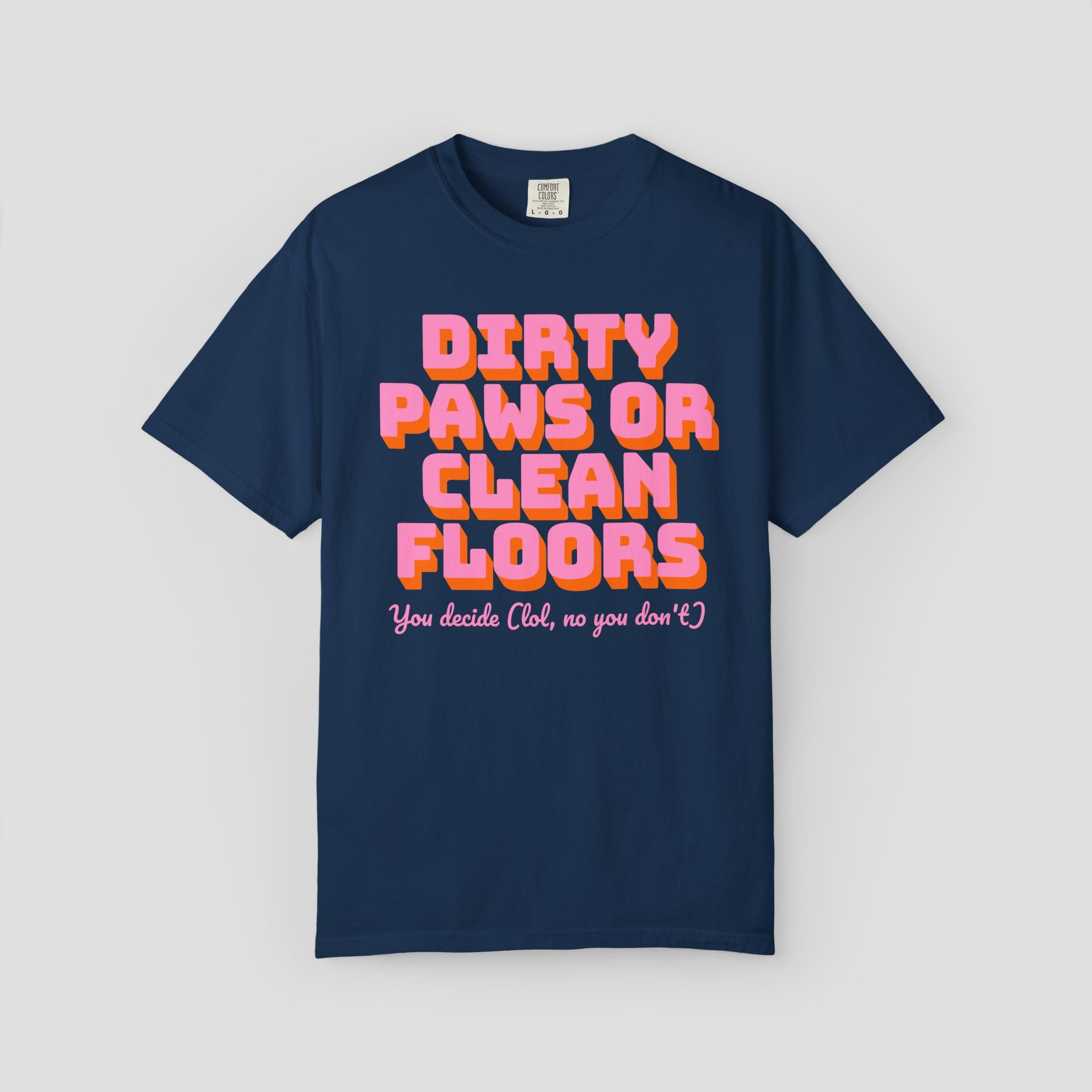 Dirty Paws or Clean Floors Funny Pet Owner T-Shirt