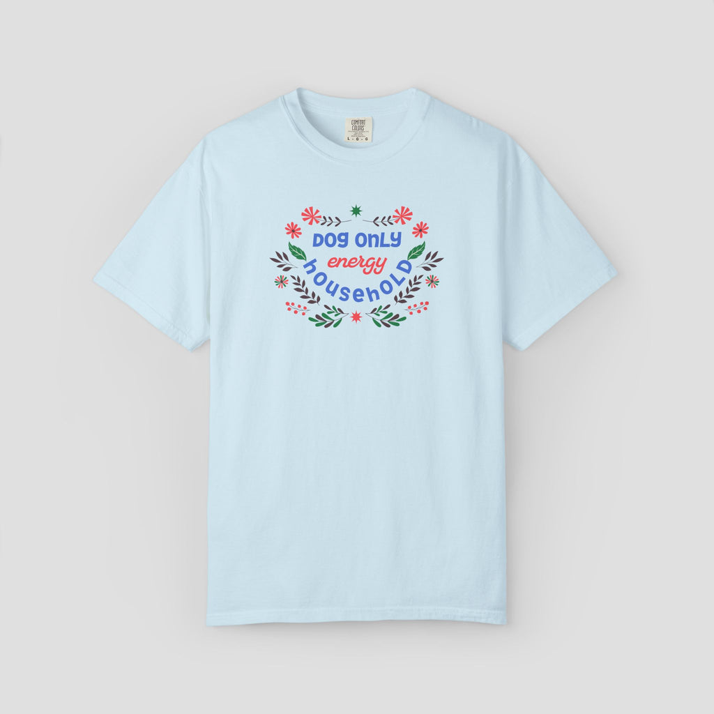 Dog Only Energy Household T-Shirt