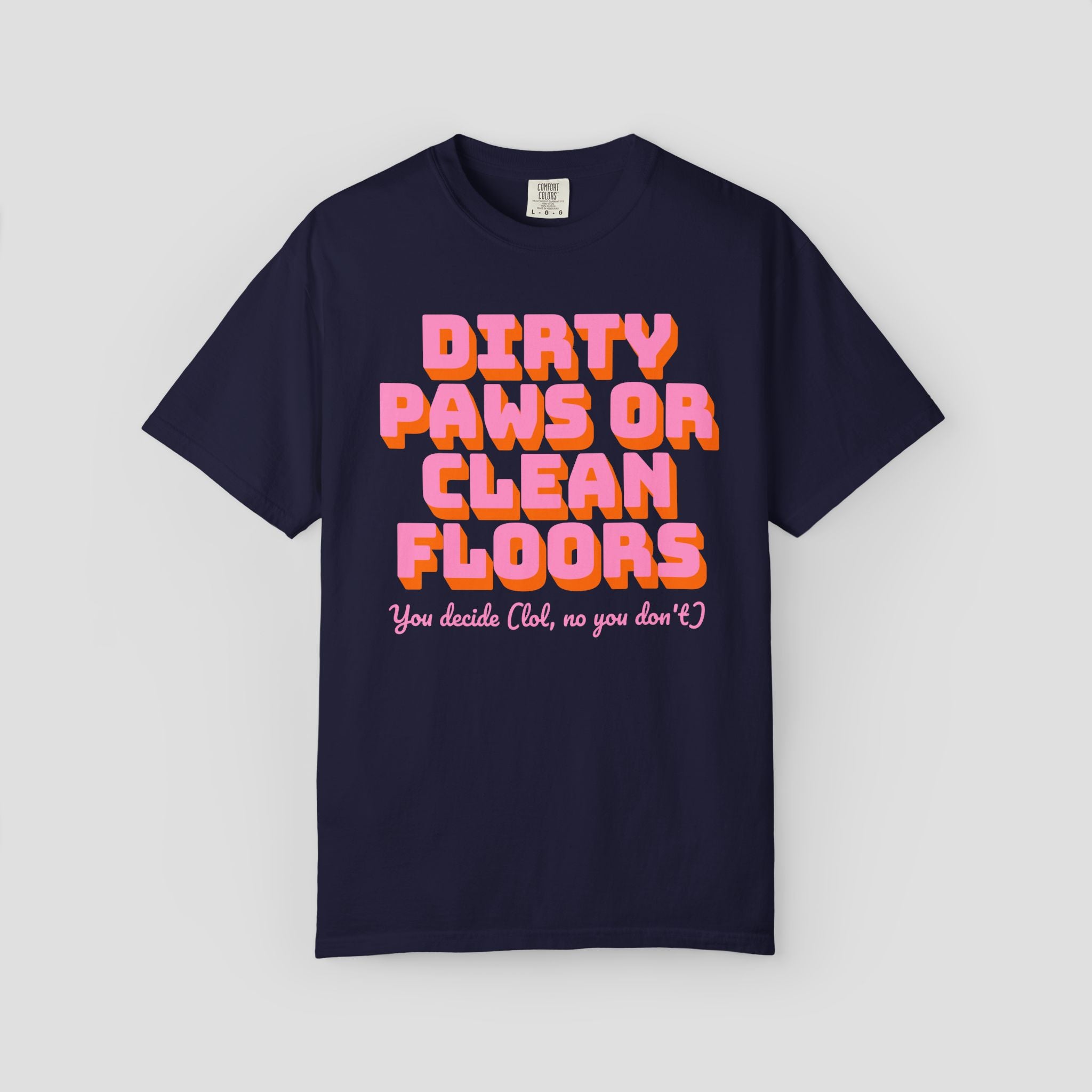 Dirty Paws or Clean Floors Funny Pet Owner T-Shirt