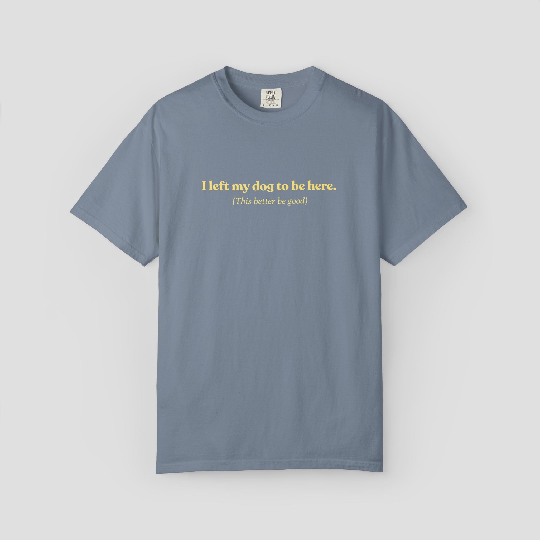 I Left My Dog to be Here T-shirt