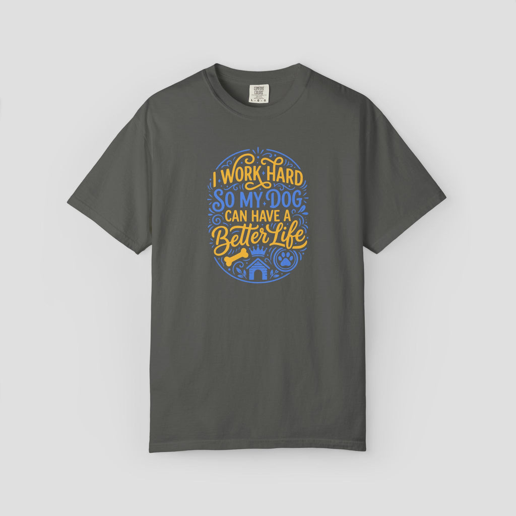 I Work Hard So My Dog Can Have a Better Life Shirt