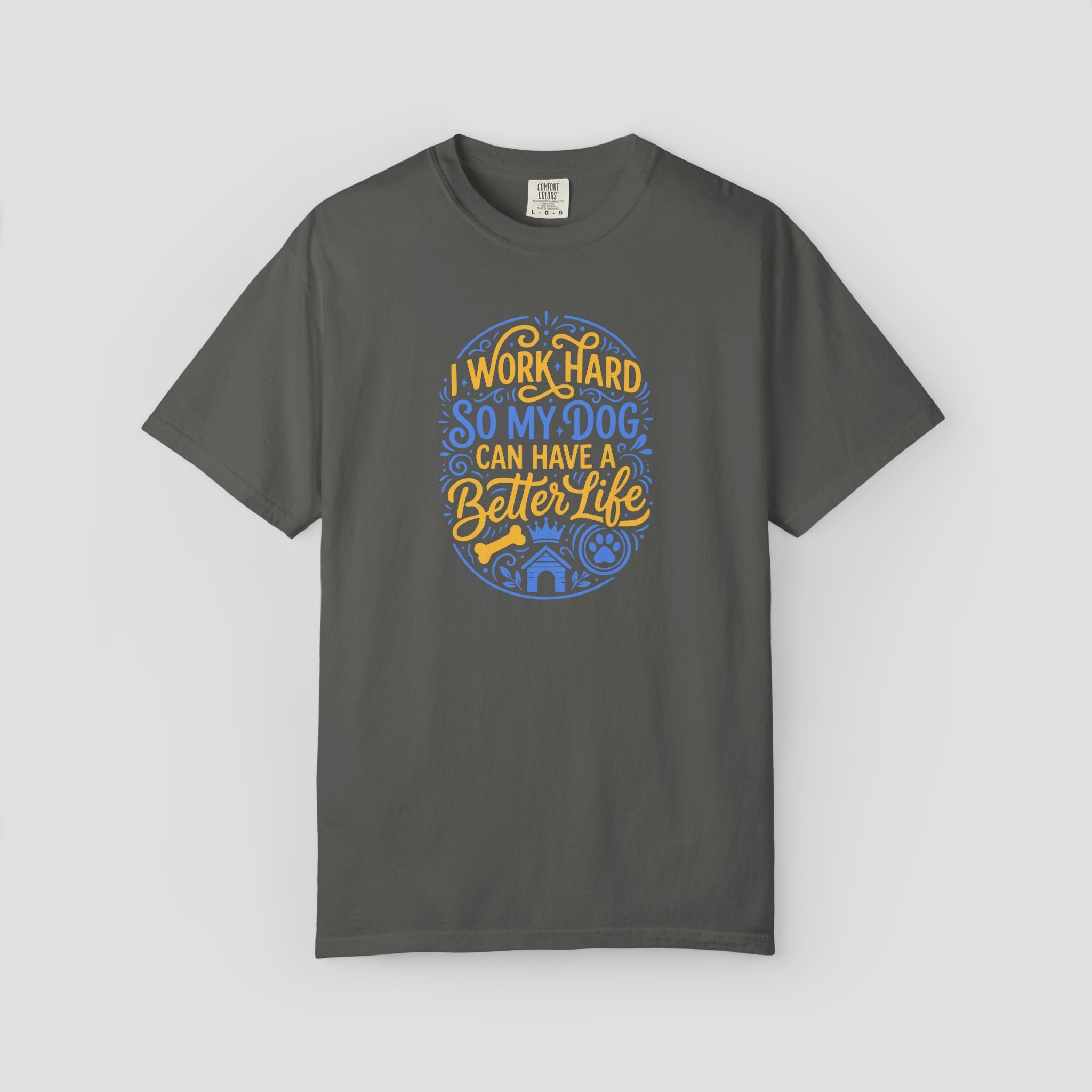 I Work Hard So My Dog Can Have a Better Life Shirt