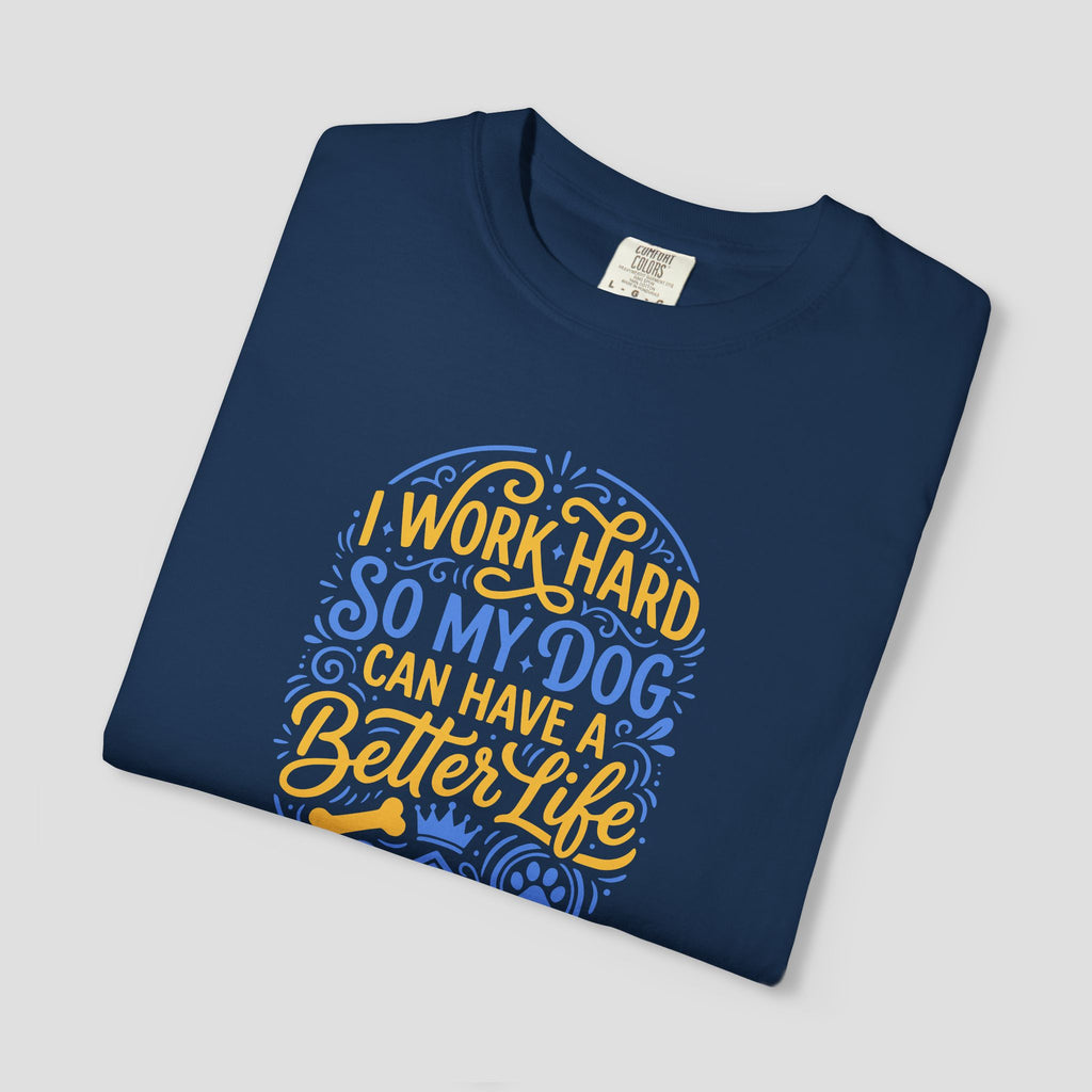 I Work Hard So My Dog Can Have a Better Life Shirt