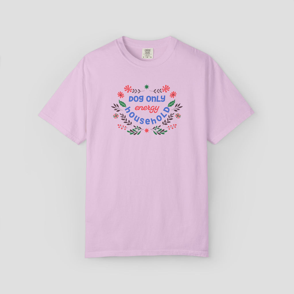 Dog Only Energy Household T-Shirt
