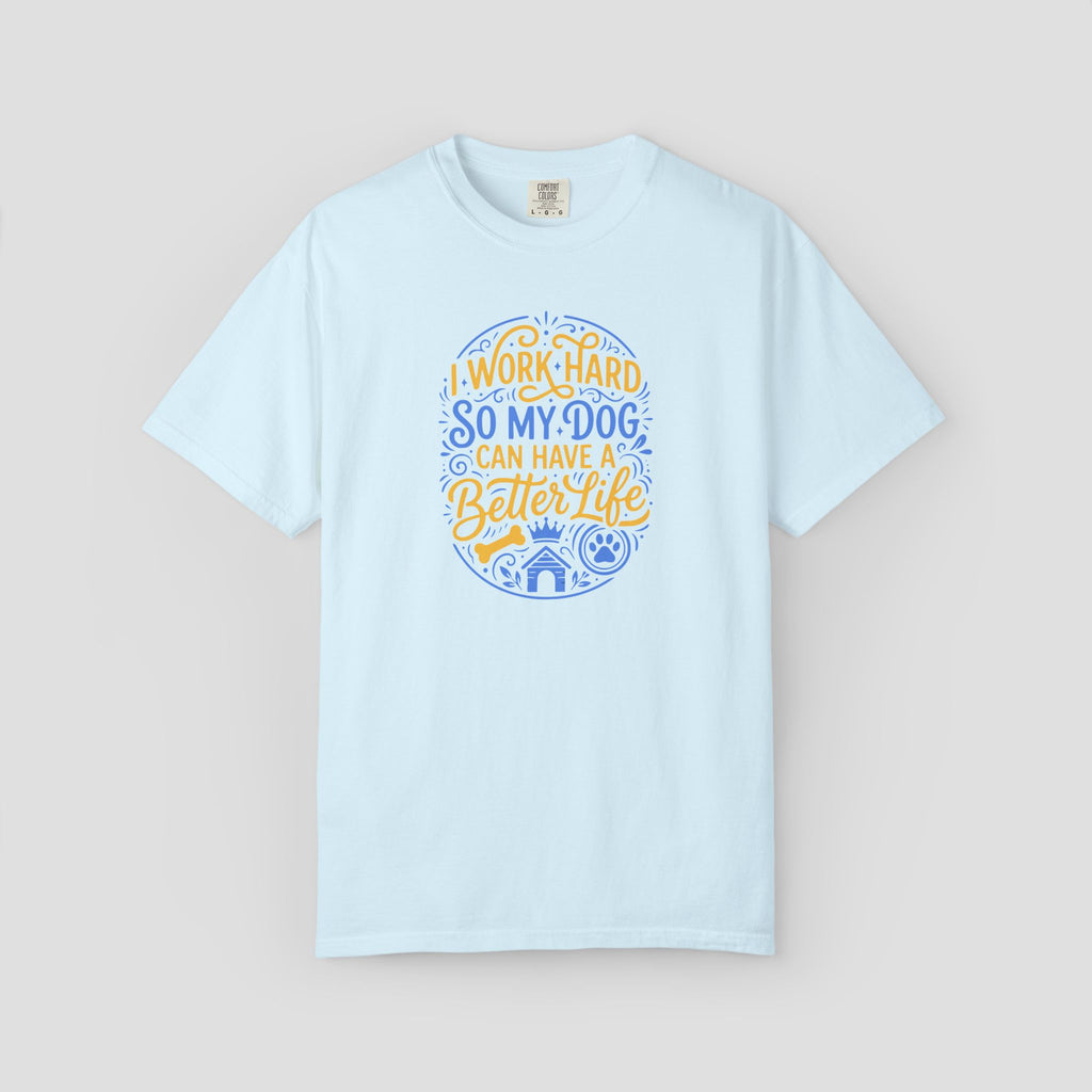 I Work Hard So My Dog Can Have a Better Life Shirt