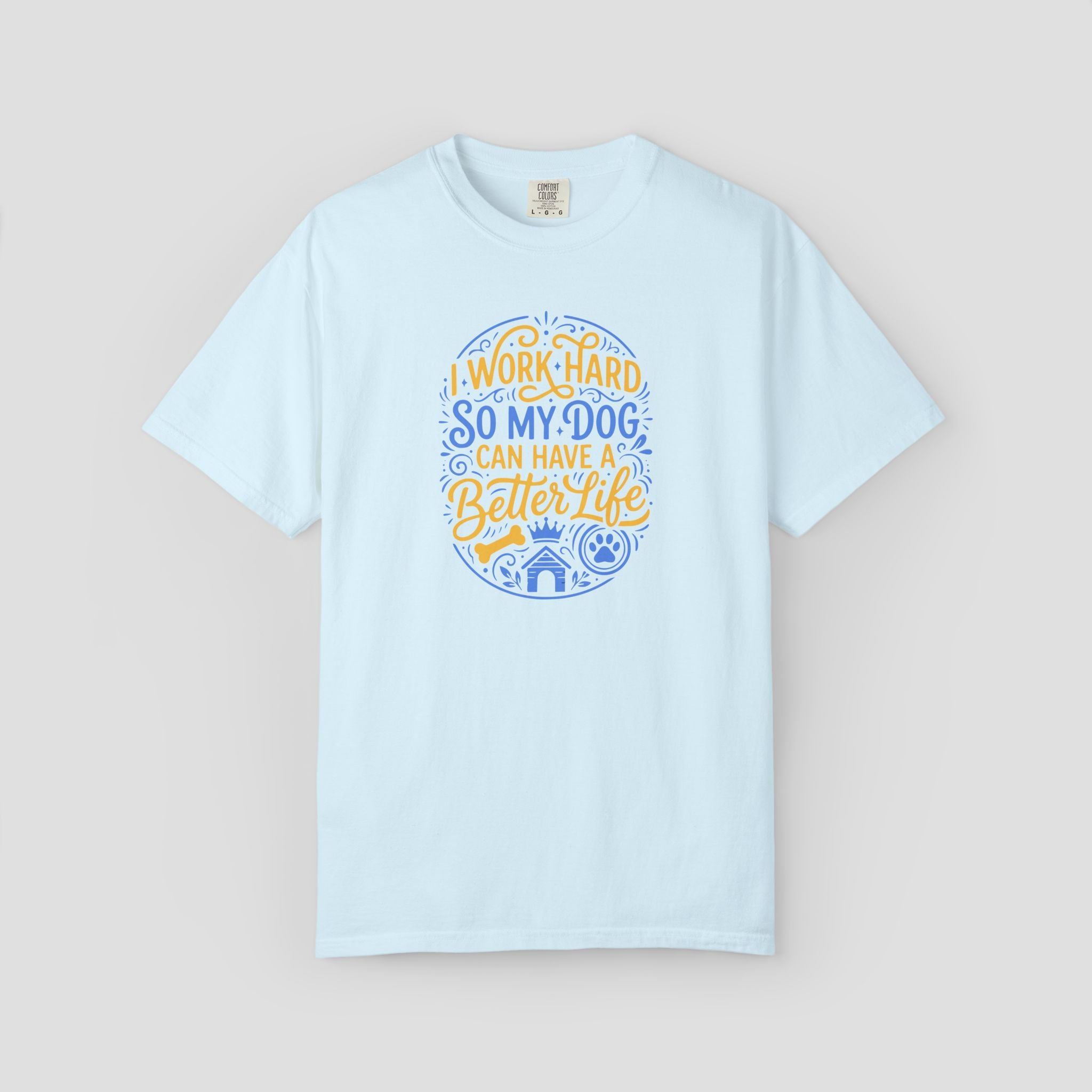 I Work Hard So My Dog Can Have a Better Life Shirt
