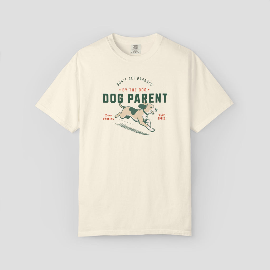 Dog Parent Don't Get Dragged by the Dog Shirt