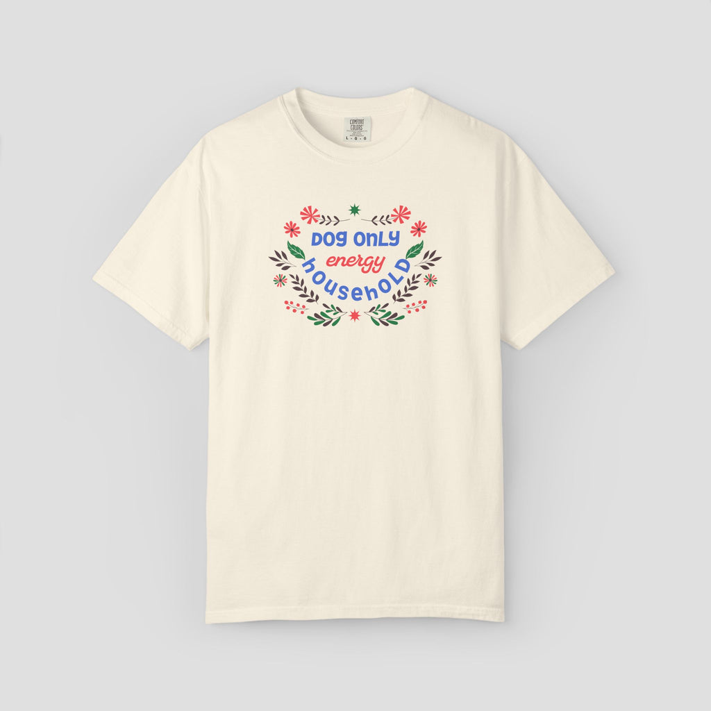 Dog Only Energy Household T-Shirt