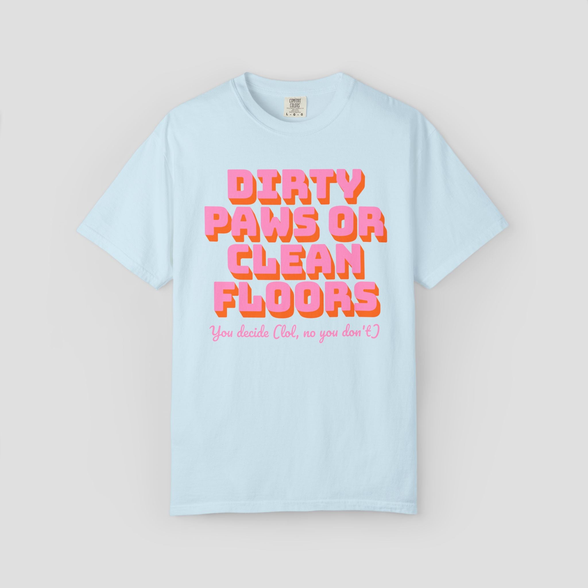 Dirty Paws or Clean Floors Funny Pet Owner T-Shirt