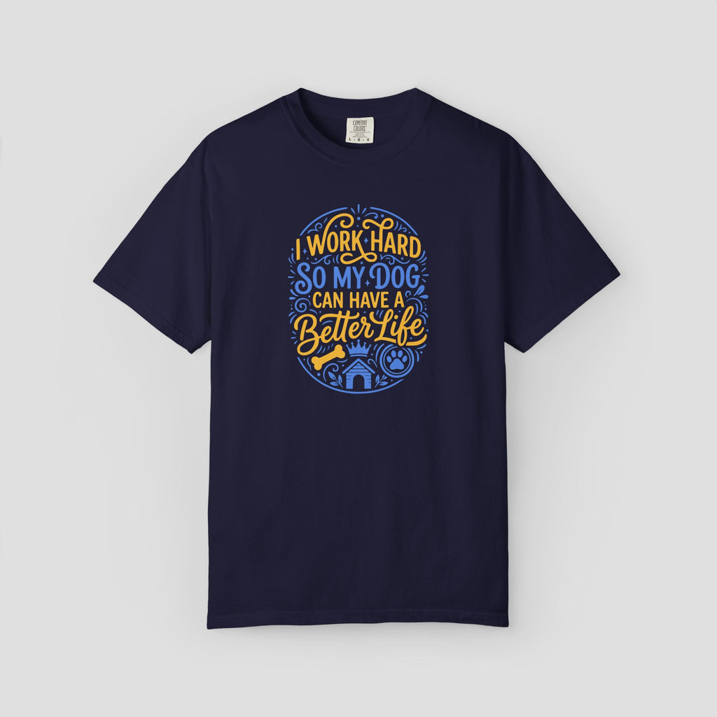 I Work Hard So My Dog Can Have a Better Life Shirt