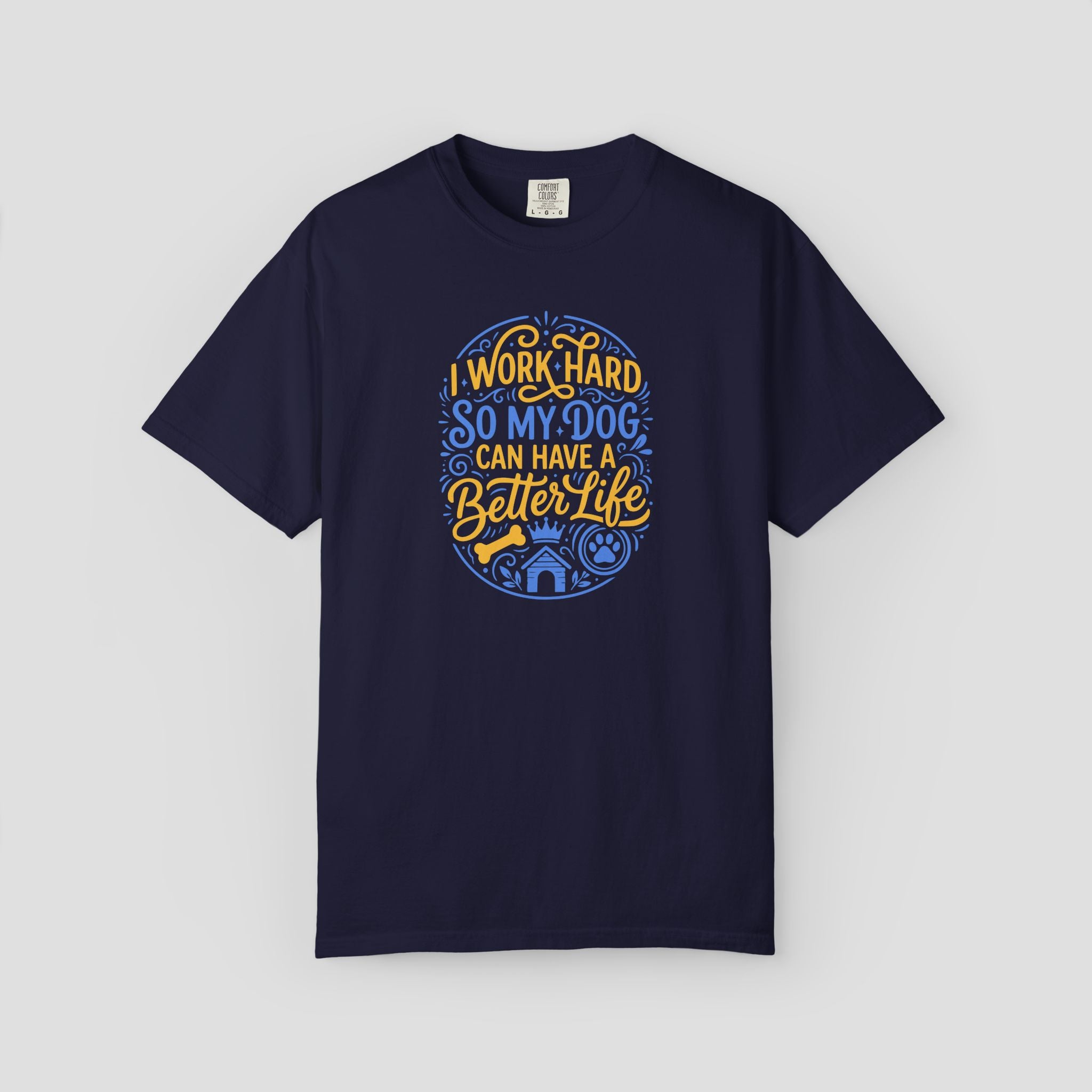 I Work Hard So My Dog Can Have a Better Life Shirt