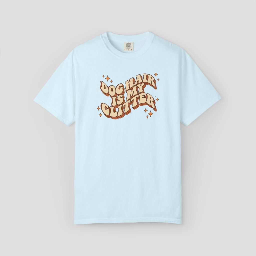 Dog Hair Is My Glitter T-Shirt