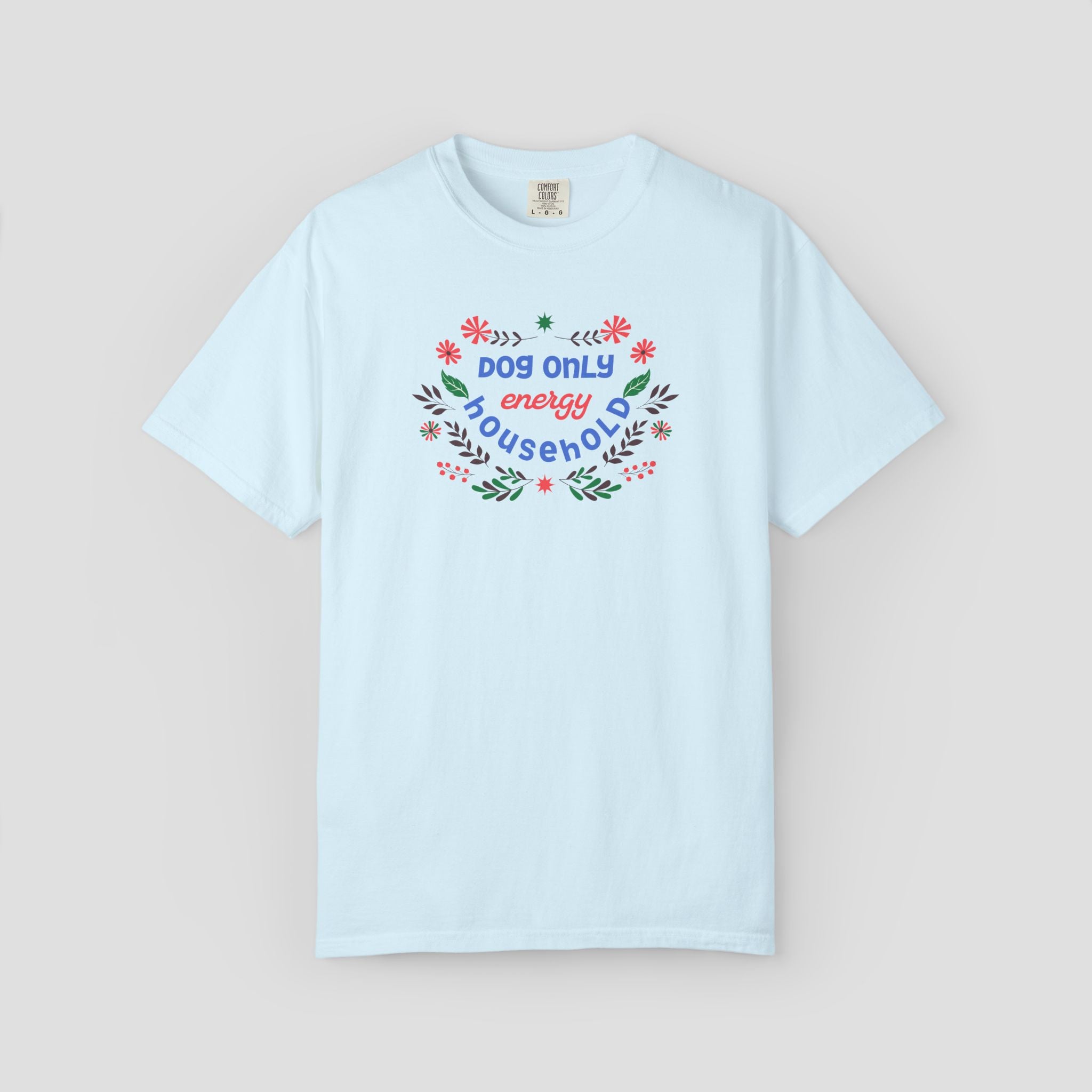 Dog Only Energy Household T-Shirt