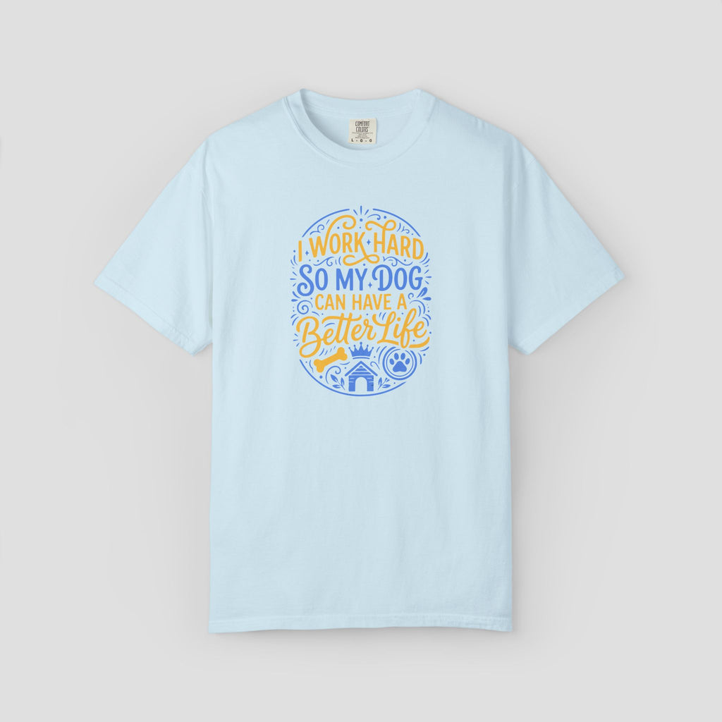 I Work Hard So My Dog Can Have a Better Life Shirt
