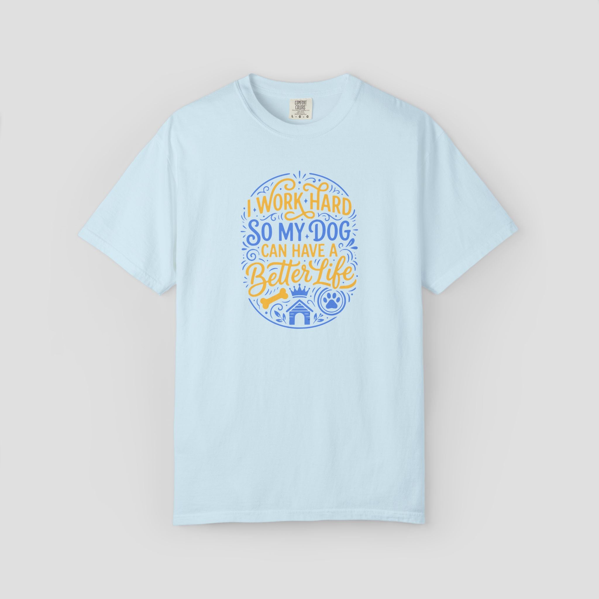I Work Hard So My Dog Can Have a Better Life Shirt