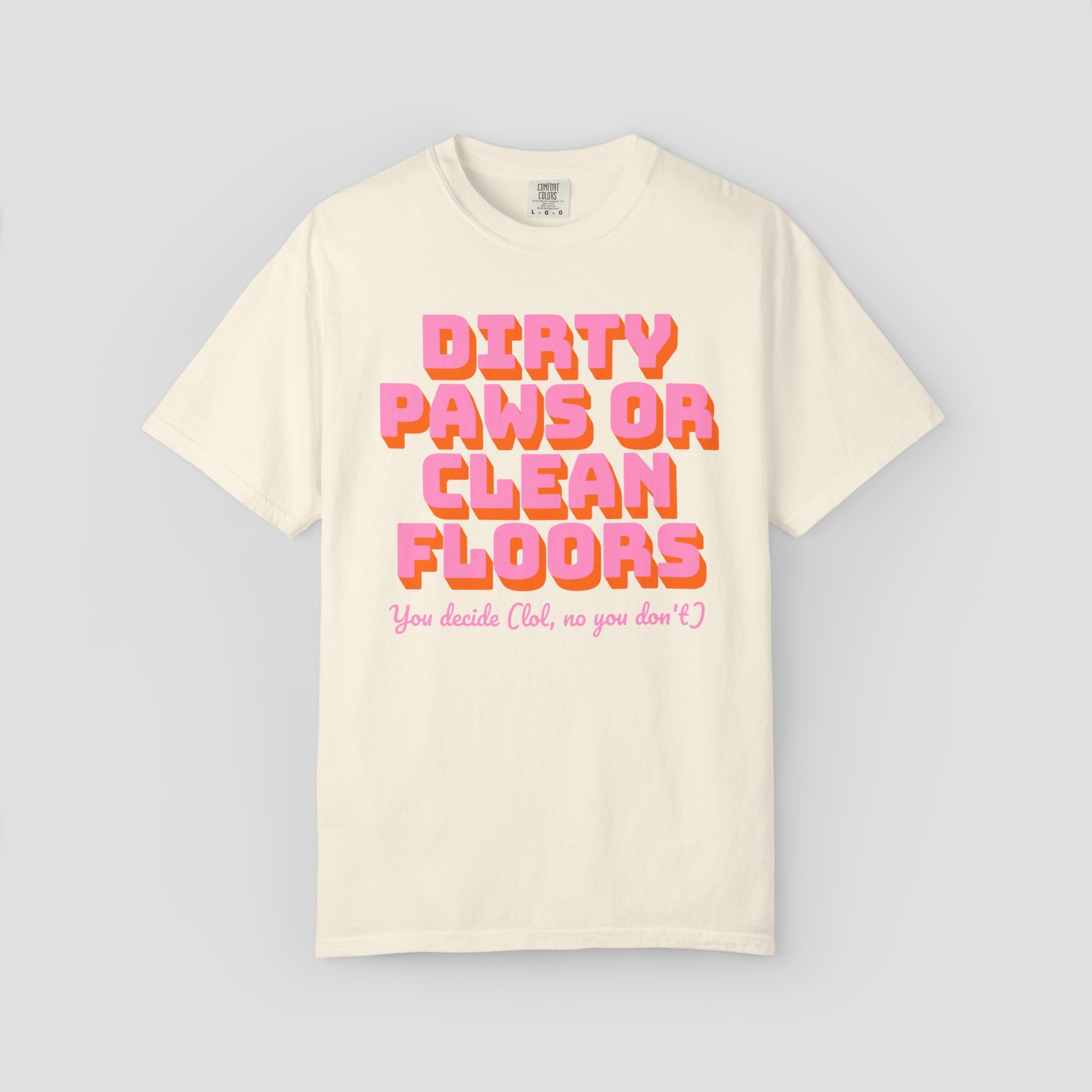 Dirty Paws or Clean Floors Funny Pet Owner T-Shirt
