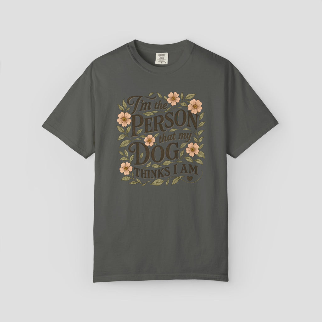 I'm the Person that My Dog Thinks I Am Shirt