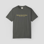 I Left My Dog to be Here T-shirt