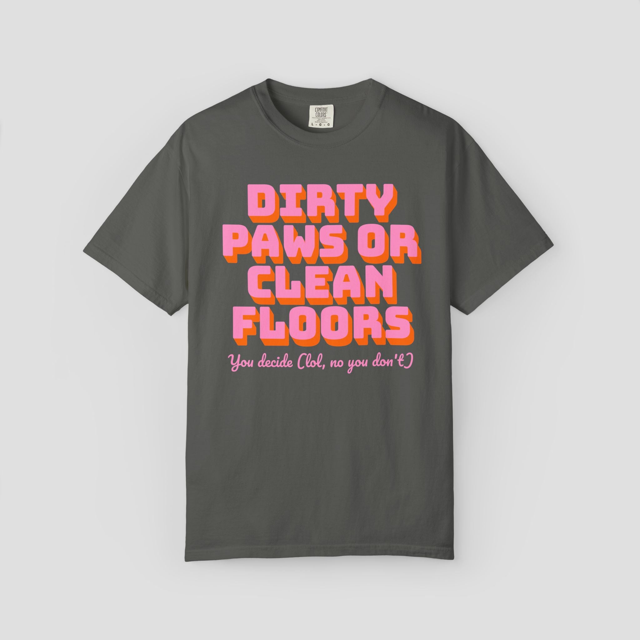 Dirty Paws or Clean Floors Funny Pet Owner T-Shirt