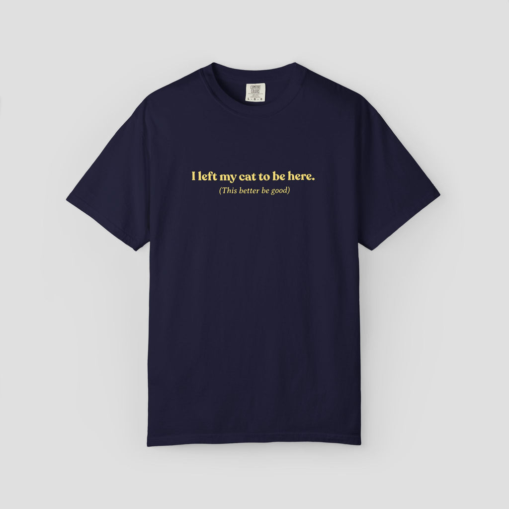 I Left My Cat to be Here T-Shirt
