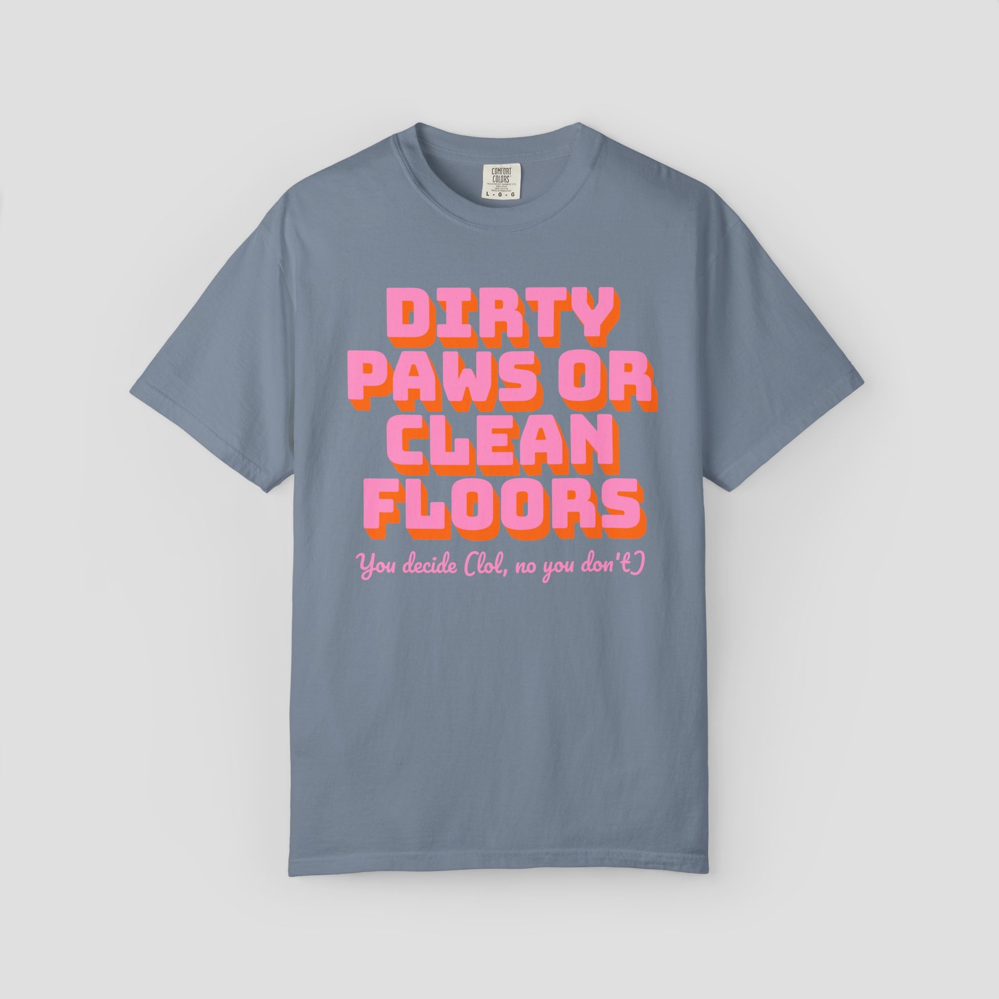 Dirty Paws or Clean Floors Funny Pet Owner T-Shirt
