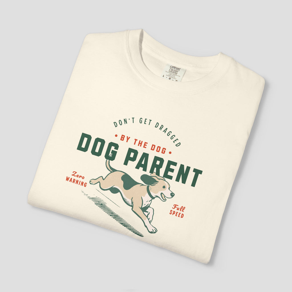 Dog Parent Don't Get Dragged by the Dog Shirt
