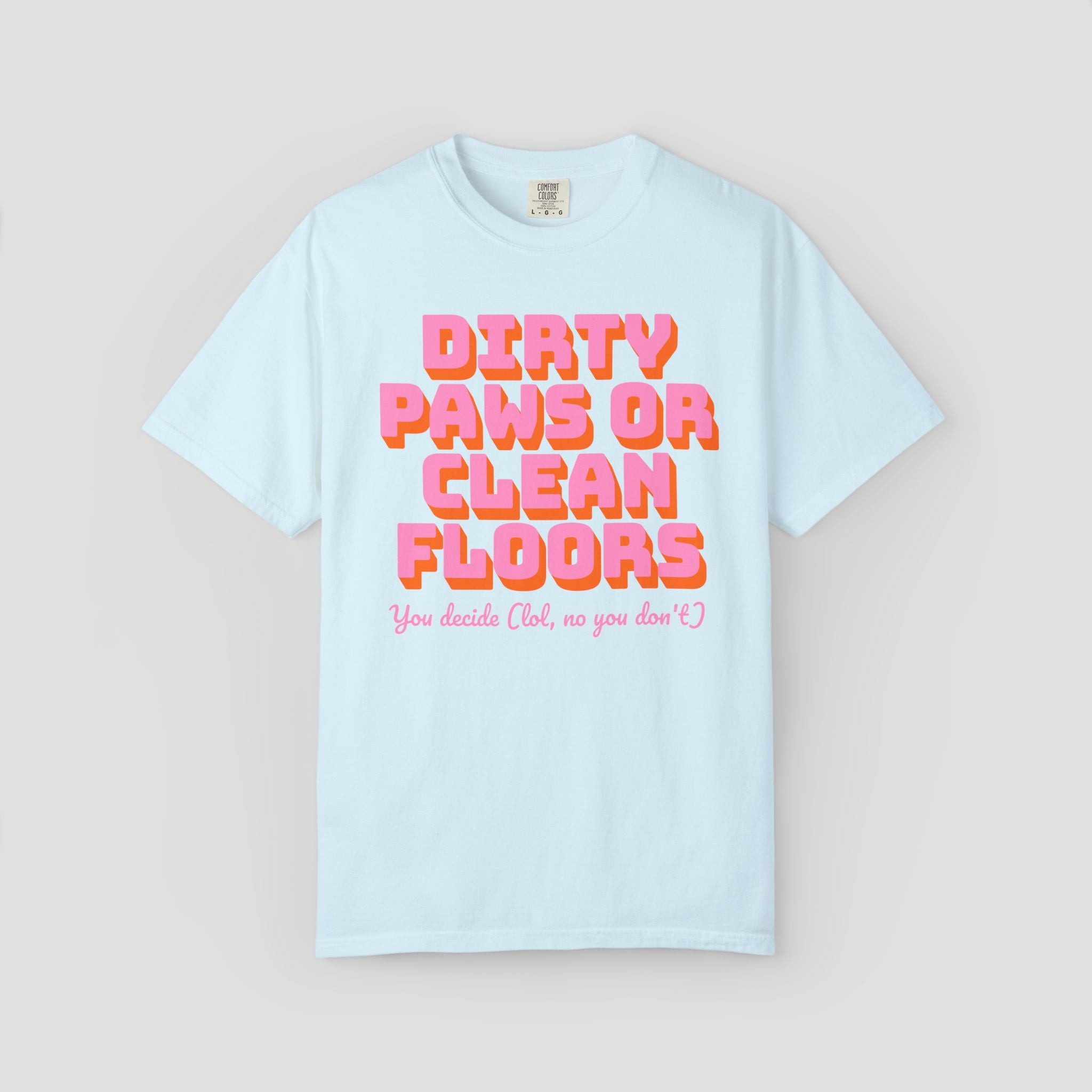 Dirty Paws or Clean Floors Funny Pet Owner T-Shirt