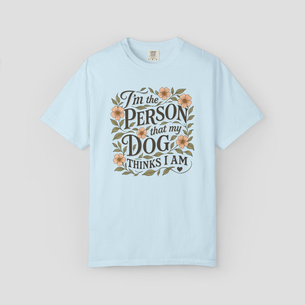 I'm the Person that My Dog Thinks I Am Shirt