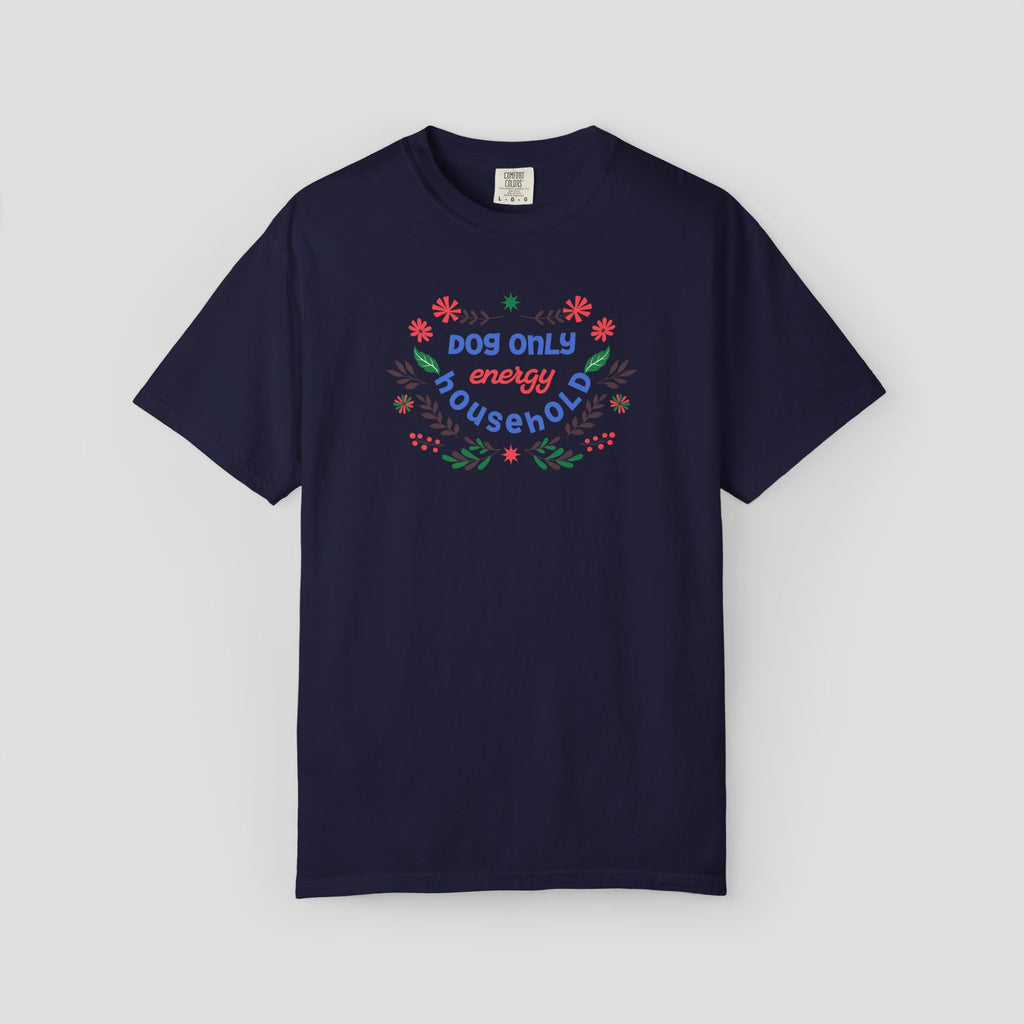 Dog Only Energy Household T-Shirt