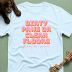 Dirty Paws or Clean Floors Funny Pet Owner T-Shirt