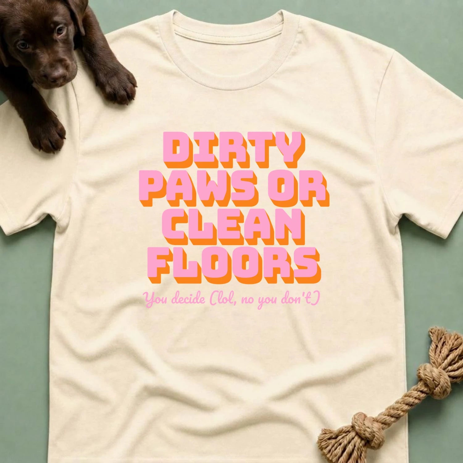 Dirty Paws or Clean Floors Funny Pet Owner T-Shirt
