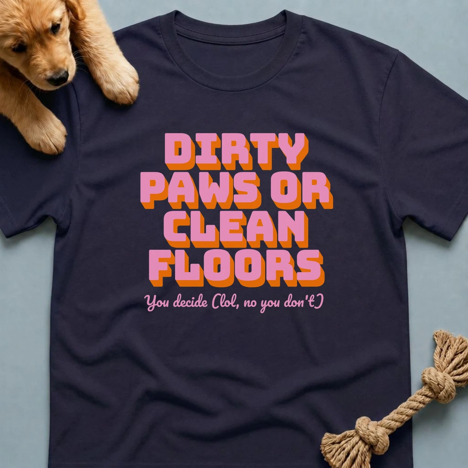 Dirty Paws or Clean Floors Funny Pet Owner T-Shirt