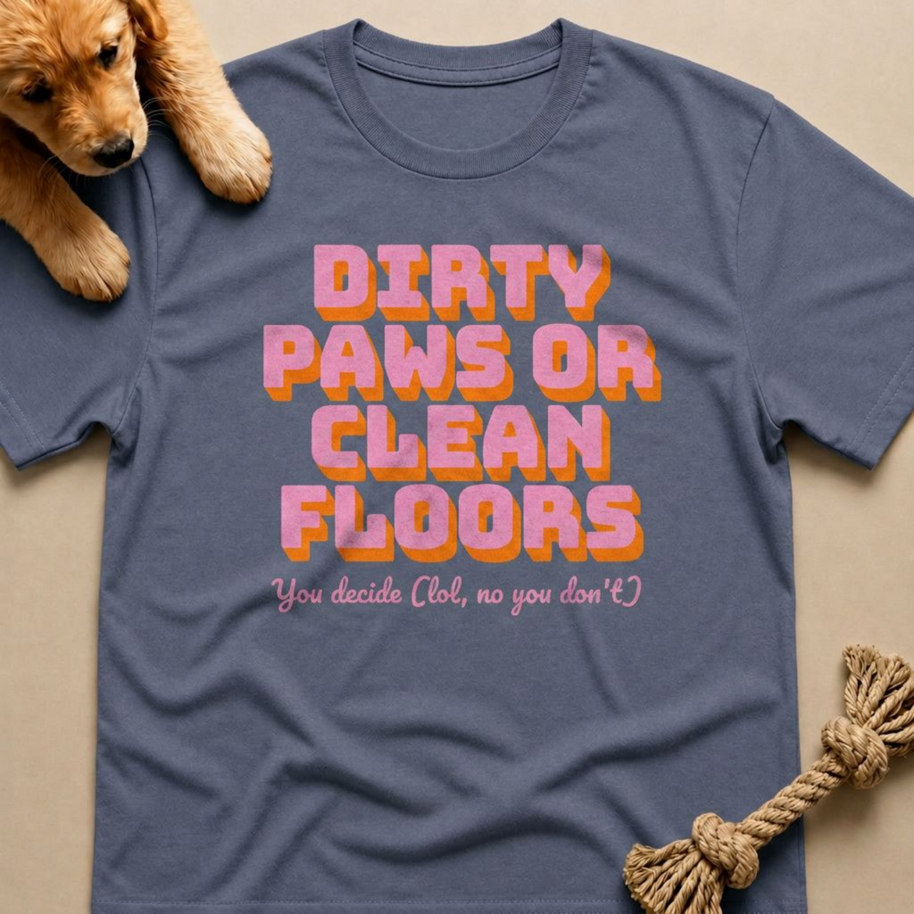 Dirty Paws or Clean Floors Funny Pet Owner T-Shirt