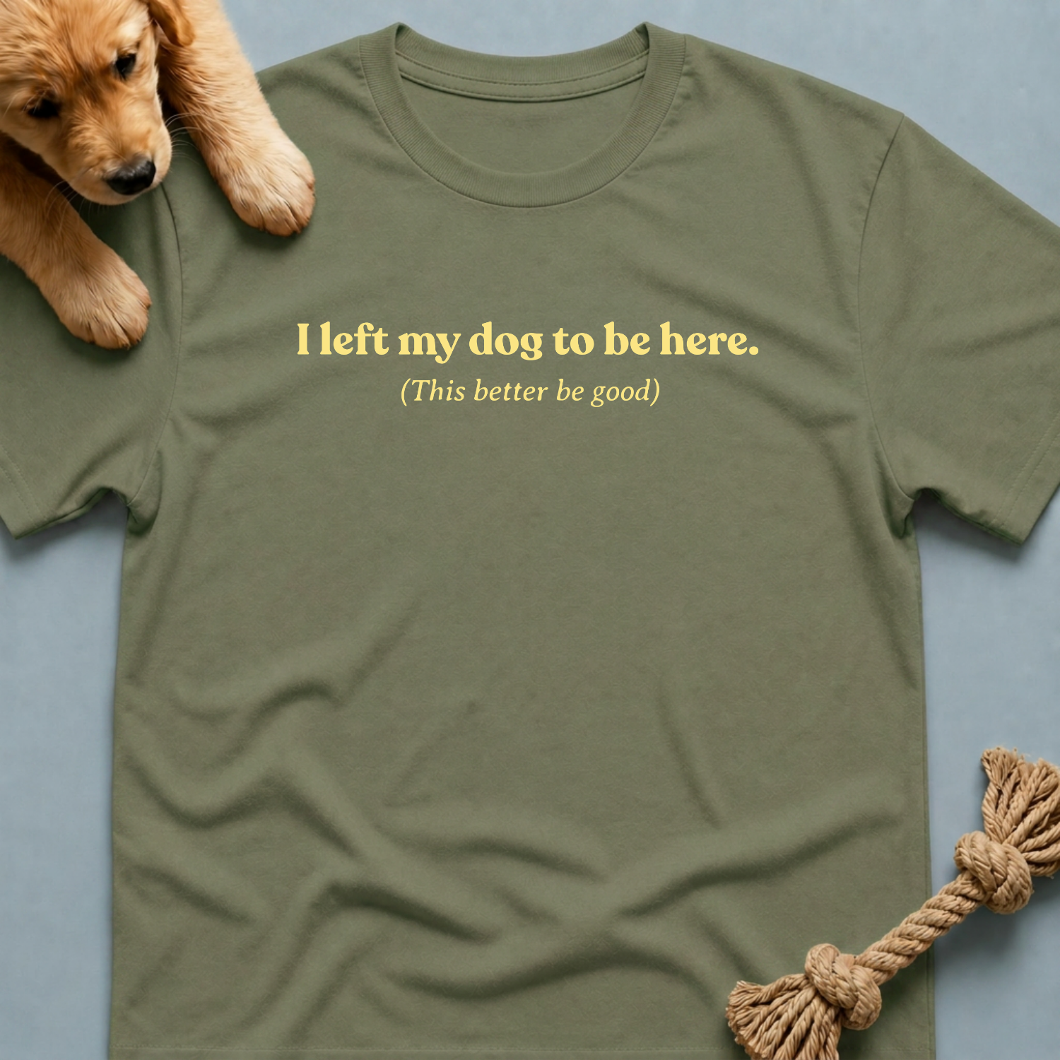 I Left My Dog to be Here T-shirt